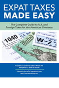Expat Taxes Made Easy: The Complete Guide to U.S. and Foreign Taxes for the American Overseas